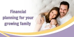 Financial planning for your growing family