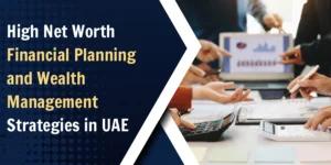 Discover High Net Worth Financial Planning Strategies in UAE, including tax loss harvesting, estate planning essentials, wealth planning, and asset allocation tips.