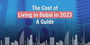 The cost of living in dubai in 2023: A guide