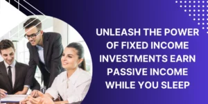 Unleash the Power of Fixed Income Investments Earn Passive Income While You Sleep