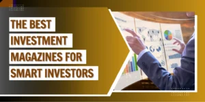 The Best Investment Magazines for Smart Investors