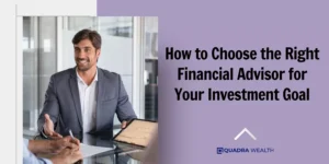 How to Choose the Right Financial Advisor for Your Investment Goal