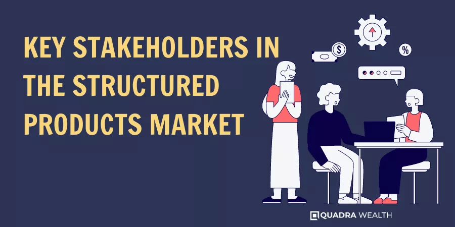 Key Stakeholders in the Structured Products Market