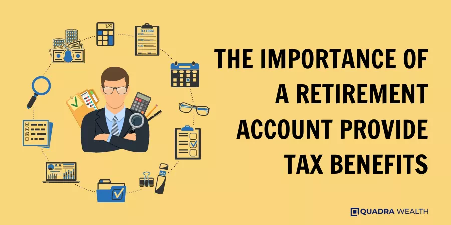 The Importance of a Retirement Account Provide Tax Benefits