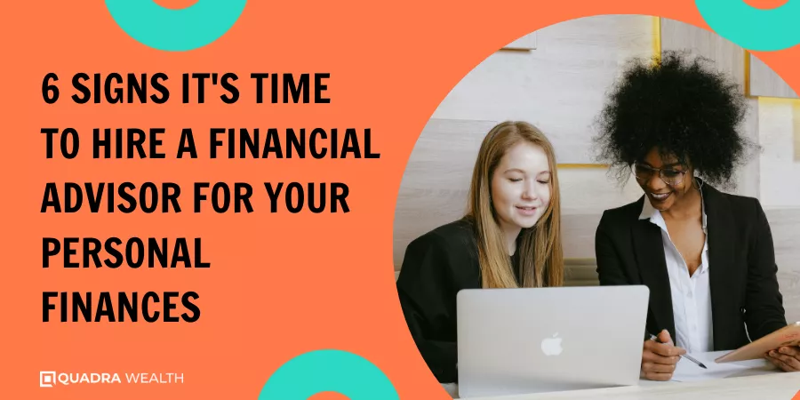 6 Signs Its Time to Hire a Financial Advisor for Your Personal Finances