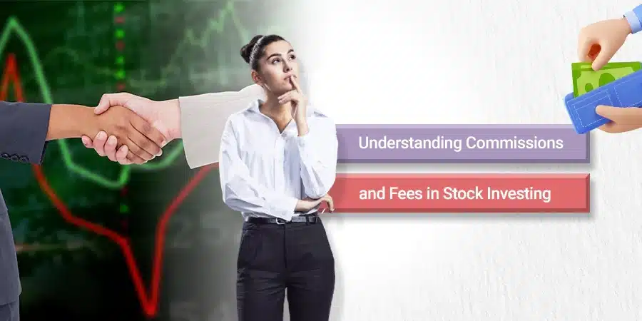 Understanding Commissions and Fees in Stock Investing