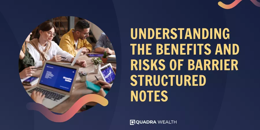 Understanding the Benefits and Risks of Barrier Structured Notes