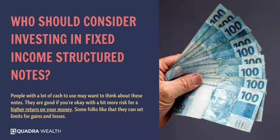 Who Should Consider Investing in Fixed Income Structured Notes