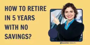 How To Retire In 5 Years With No Savings?