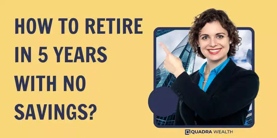 How To Retire In 5 Years With No Savings?