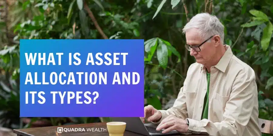 What Is Asset Allocation And Its Types? - Quadra Wealth