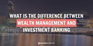 What Is The Difference Between Wealth Management And Investment Banking
