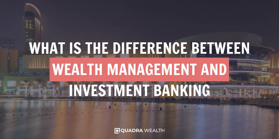 What Is The Difference Between Wealth Management And Investment Banking