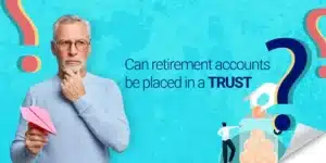 Can retirement accounts be placed in a trust Featured