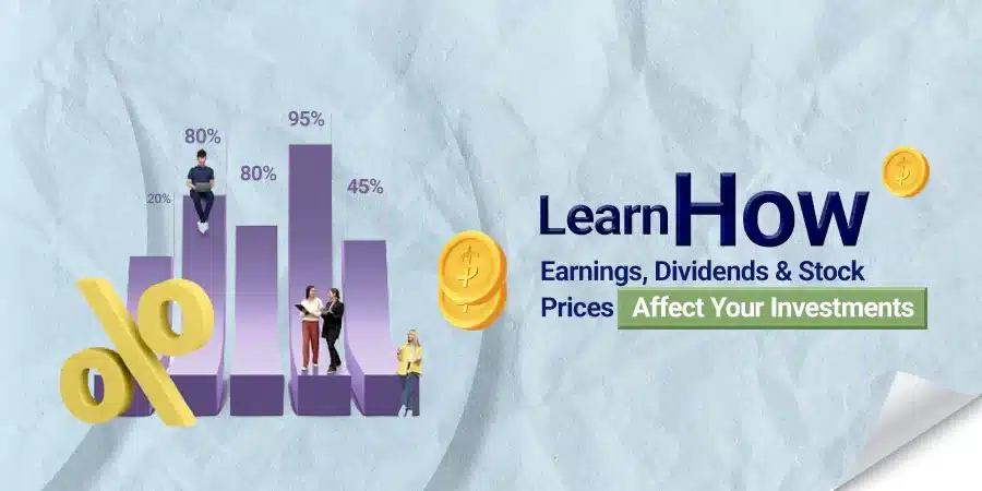 Earnings, Dividends, Stock Prices How They Impact Your Investment