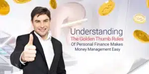 The Golden Thumb Rules of Personal Finance You Need To Know!