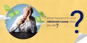 What happens to your retirement money when you die?