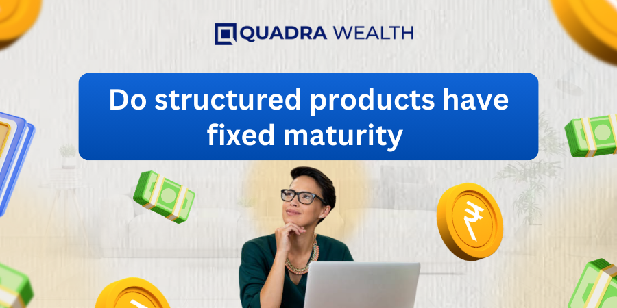 do structured products have fixed maturity