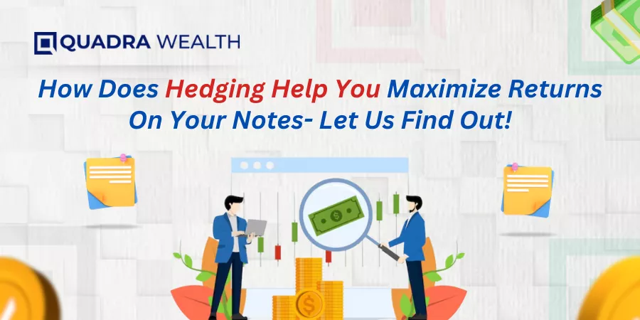 How Does Hedging Help You Maximize Returns On Your Notes